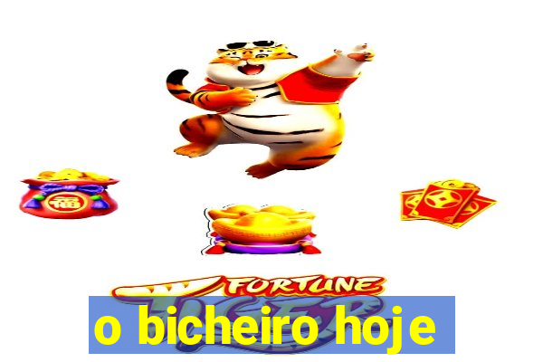 o bicheiro hoje